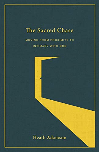 The Sacred Chase: Moving from Proximity to Intimacy with God