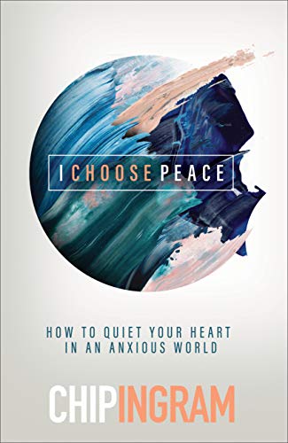 I Choose Peace: How to Quiet Your Heart in an Anxious World