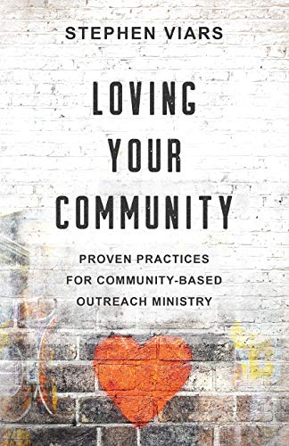 Loving Your Community: Proven Practices for Community-Based Outreach Ministry