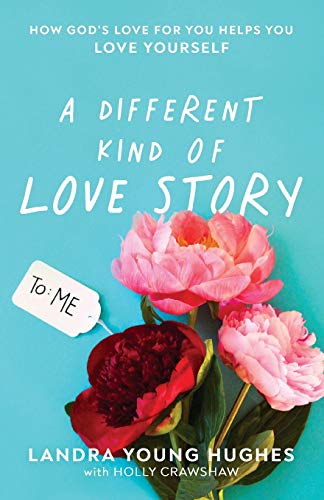A Different Kind of Love Story: How God’s Love for You Helps You Love Yourself (Paperback)