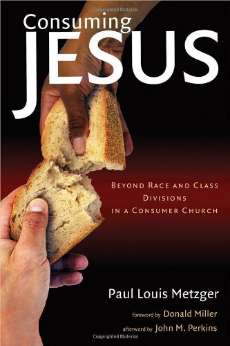 Consuming Jesus: Beyond Race and Class Divisions in a Consumer Church