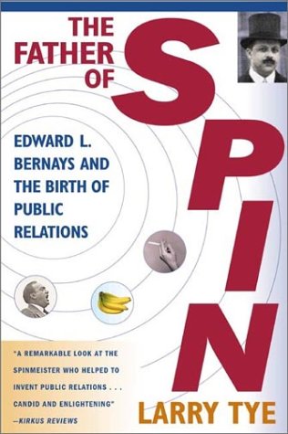 The Father of Spin: Edward L. Bernays and the Birth of Public Relations