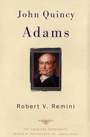 John Quincy Adams: The 6th President 1825-1829 (The American President Series)