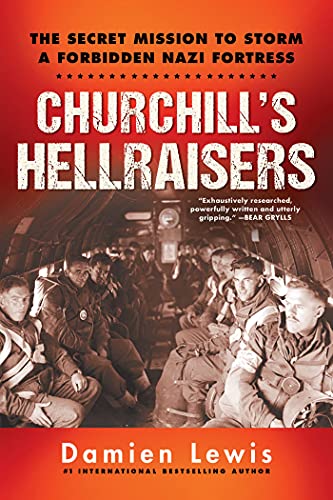 Churchill's Hellraisers: The Secret Mission to Storm a Forbidden Nazi Fortress