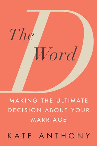 The D Word: Making the Ultimate Decision About Your Marriage