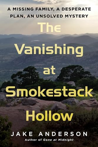The Vanishing at Smokestack Hollow: A Missing Family, a Desperate Plan
