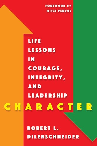 Character: Life Lessons in Courage, Integrity, and Leadership