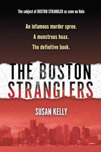 The Boston Stranglers: An Infamous Murder Spree. A Monstrous Hoax. The Definitive Book.