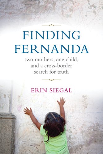 Finding Fernanda: Two Mothers, One Child, and a Cross-Border Search for Truth