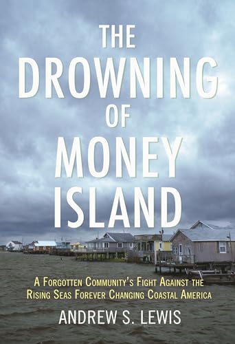 The Drowning of Money Island: A Forgotten Community's Fight Against the Rising Seas Threatening Coastal America