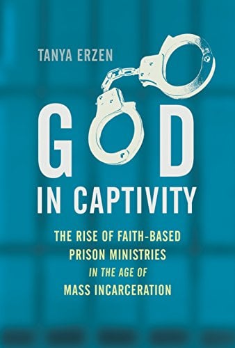 God in Captivity: The Rise of Faith-Based Prison Ministries in the Age of Mass Incarceration