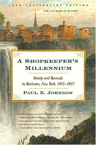 A Shopkeeper's Millennium: Society and Revivals in Rochester, New York, 1815-1837