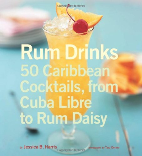 Rum Drinks: 50 Caribbean Cocktails, From Cuba Libre to Rum Daisy