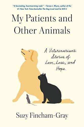 My Patients and Other Animals: A Veterinarian's Stories of Love, Loss, and Hope