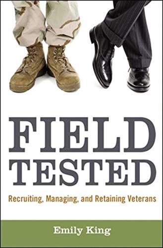 Field Tested: Recruiting, Managing, and Retaining Veterans