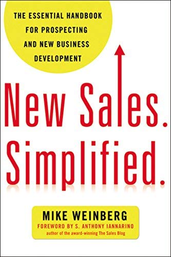 New Sales. Simplified: The Essential Handbook for Prospecting and New Business Development