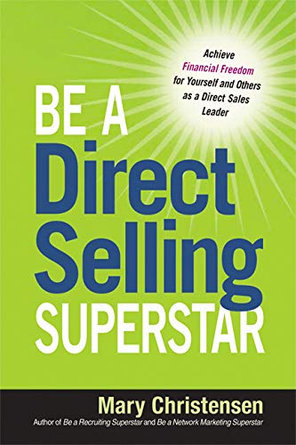 Be a Direct Selling Superstar: Achieve Financial Freedom for Yourself and Others as a Direct Sales Leader