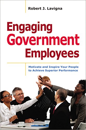Engaging Government Employees - Motivate and Inspire Your People to Achieve Superior Performance