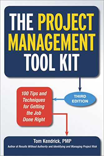 The Project Management Tool Kit: 100 Tips and Techniques for Getting the Job Done Right (Third Edition)