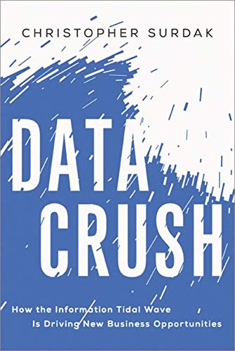 Data Crush: How the Information Tidal Wave is Driving New Business Opportunities