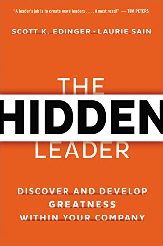 The Hidden Leader: Discover and Develop Greatness Within Your Company