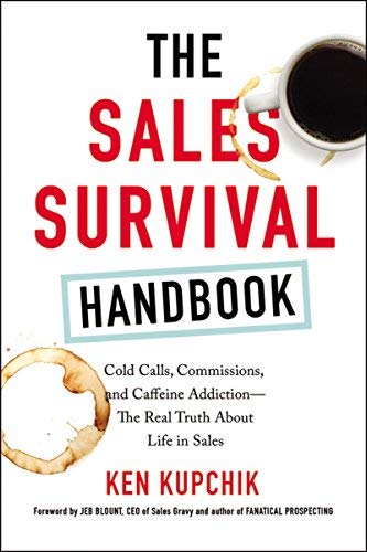 The Sales Survival Handbook: Cold Calls, Commissions, and Caffeine Addiction - The Real Truth About Life in Sales