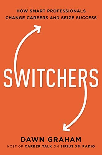 Switchers: How Smart Professionals Change Careers and Seize Success