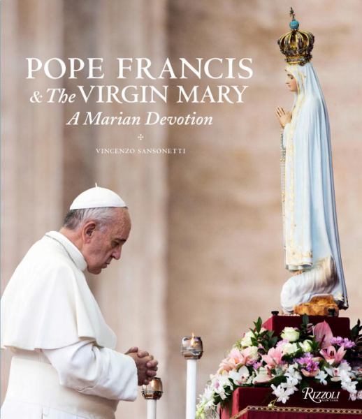 Pope Francis and the Virgin Mary: A Marian Devotion