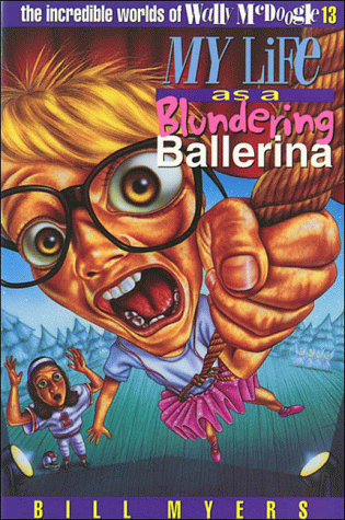 My Life As A Blundering Ballerina (Wally McDoogle, Bk. 13)