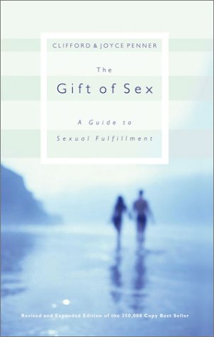 The Gift of Sex: A Guide to Sexual Fulfillment (Revised and Expanded)