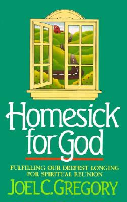 Homesick for God: Fulfilling Our Deepest Longing for Spiritual Reunion