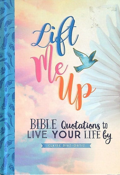 Lift Me Up: Bible Quotations to Live Your Life By