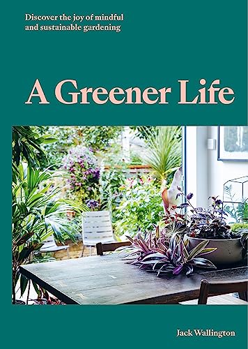 A Greener Life: Discover the Joy of Mindful and Sustainable  Gardening