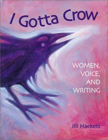 I Gotta Crow: Women, Voice, And Writing