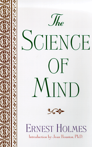 The Science of Mind: A Philosophy, a Faith, a Way of Life (The Definitive Edition)