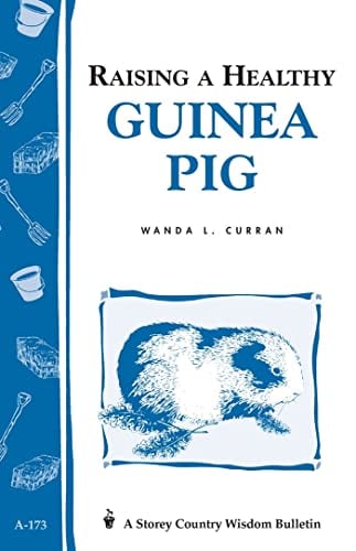 Raising a Healthy Guinea Pig (Storey's Country Wisdom Bulletin, A-173)