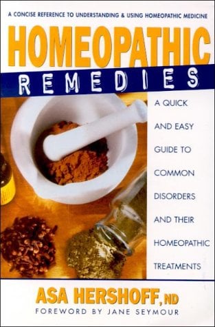 Homeopathic Remedies: A Quick and Easy Guide to Common Disorders and Their Homeopathic Treatments