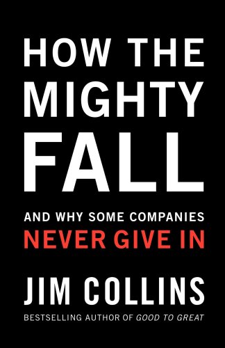 How The Mighty Fall: And Why Some Companies Never Give In