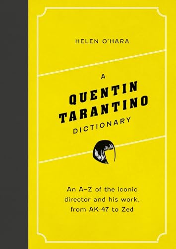 A Quentin Tarantino Dictionary: An A–Z of the Iconic Director and His Work, From AK-47 to Zed (Director Dictionaries)
