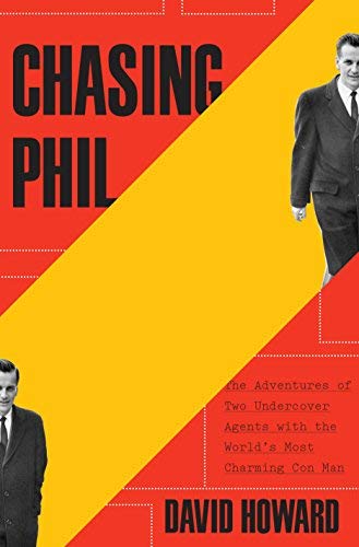 Chasing Phil: The Adventures of Two Undercover Agents with the World's Most Charming Con Man