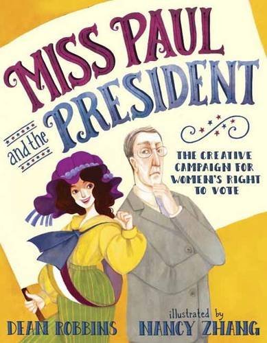 Miss Paul and the President: The Creative Campaign for Women's Right to Vote