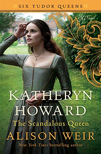 Katheryn Howard, The Scandalous Queen (Six Tudor Queens, Bk. 5)