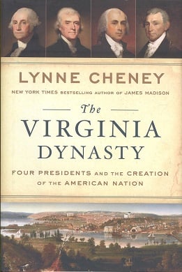 The Virginia Dynasty: Four Presidents and the Creation of the American Nation