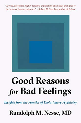 Good Reasons for Bad Feelings: Insights from the Frontier of Evolutionary Psychiatry
