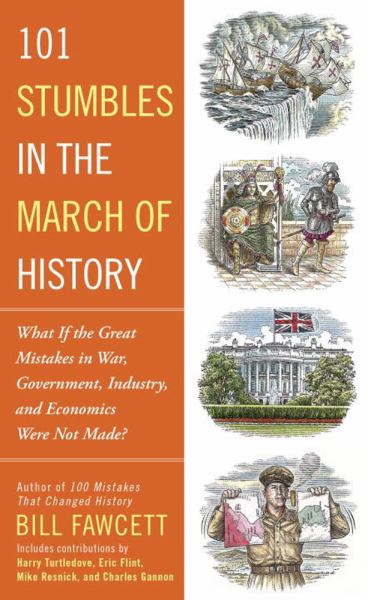 101 Stumbles in the March of History: What If the Great Mistakes in War, Government, Industry, and Economics Were Not Made? (Paperback)