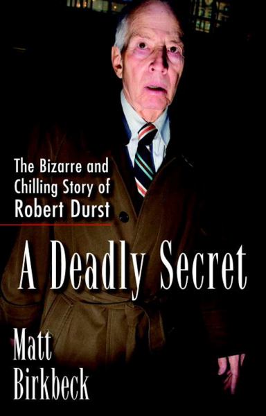A Deadly Secret: The Bizarre and Chillling Story of Robert Durst