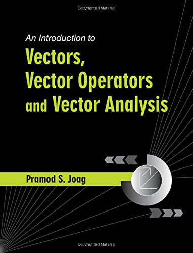 An Introduction to Vectors, Vector Operators and Vector Analysis