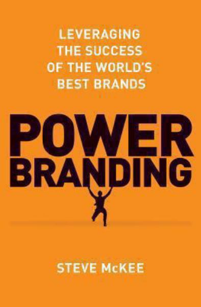 Power Branding: Leveraging the Success of the World's Best Brands