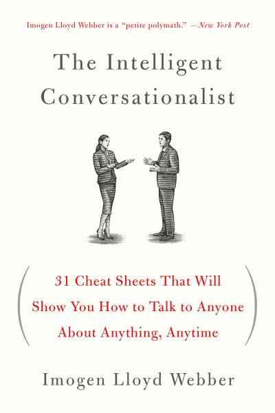 The Intelligent Conversationalist: 31 Cheat Sheets That Will Show You How to Talk to Anyone About Anything, Anytime