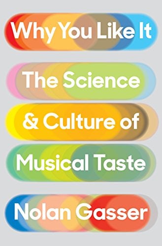 Why You Like It: The Science and Culture of Musical Taste